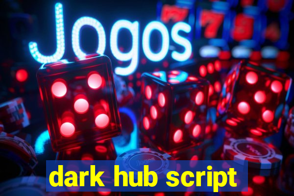 dark hub script